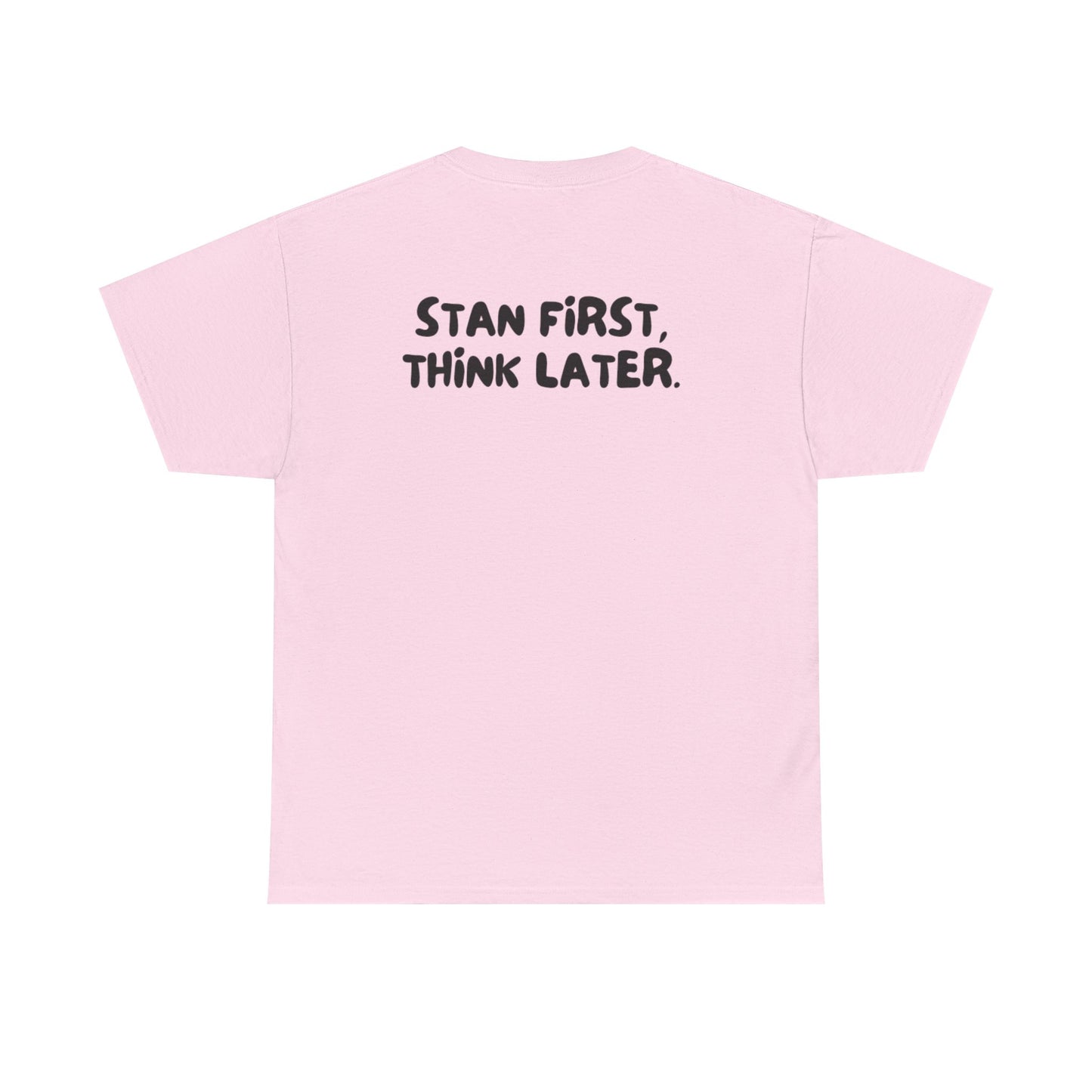 'Stan First, Think Later' Tee