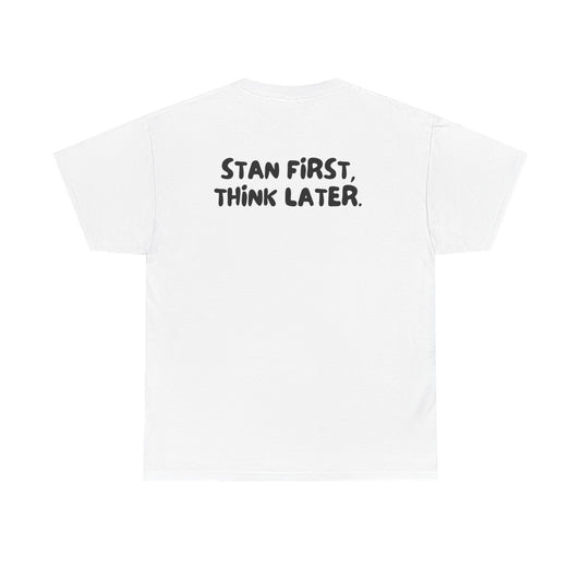 'Stan First, Think Later' Tee