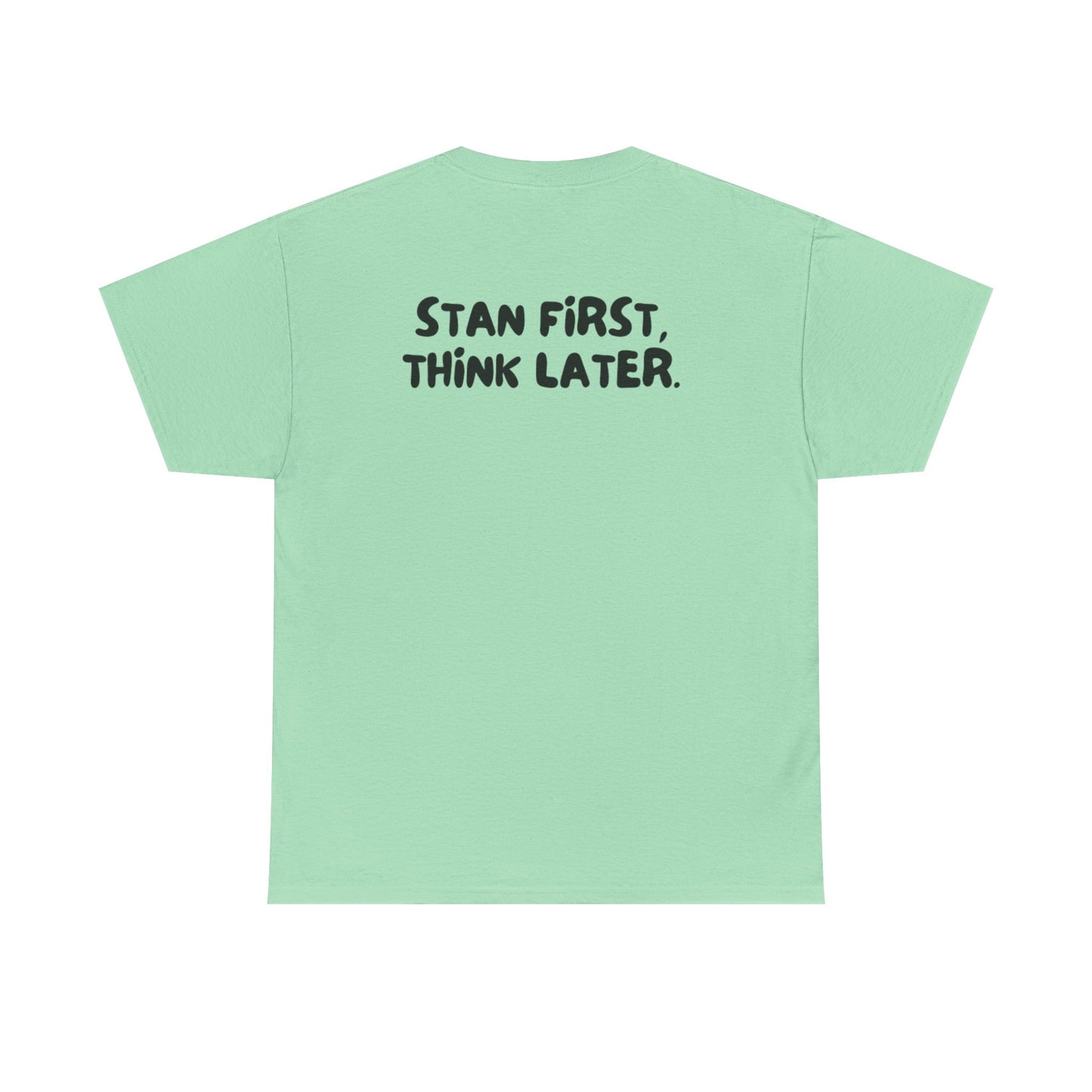 'Stan First, Think Later' Tee