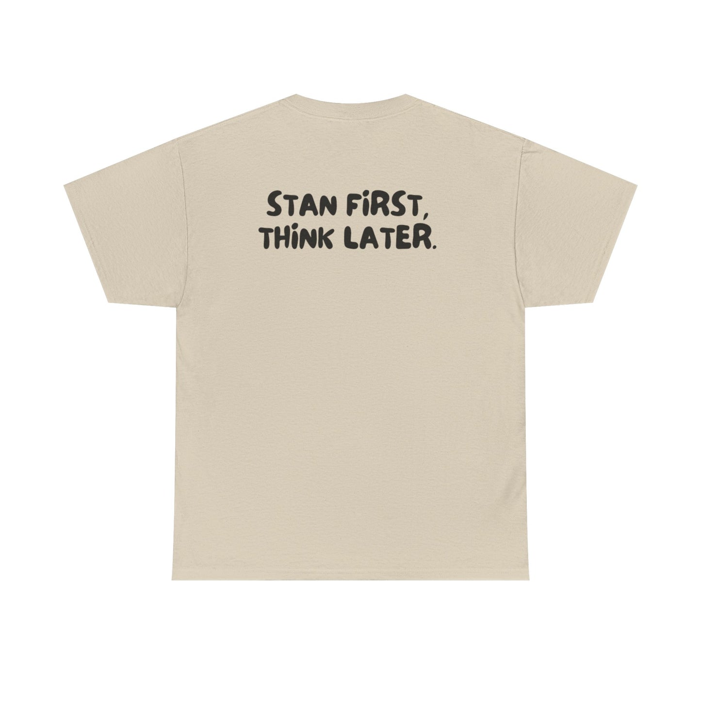 'Stan First, Think Later' Tee