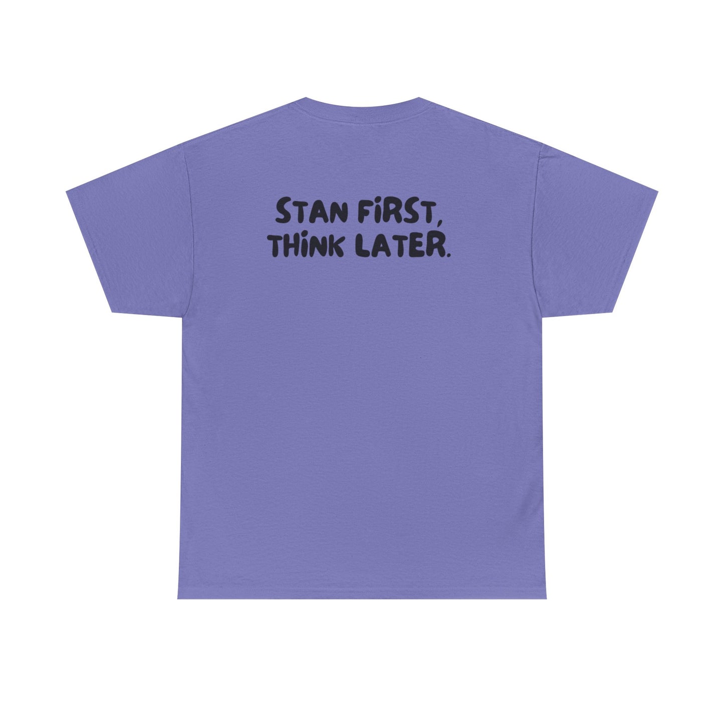 'Stan First, Think Later' Tee